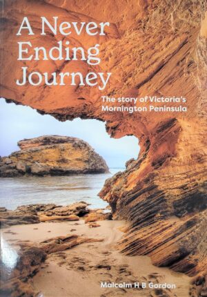 The Never Ending Journey: The Story of Victoria's Mornington Peninsula by Malcolm Gordon