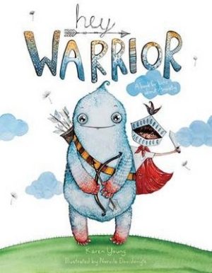 Hey Warrior: A Book for Kids About Anxiety by Karen Young ISBN:9780648488804