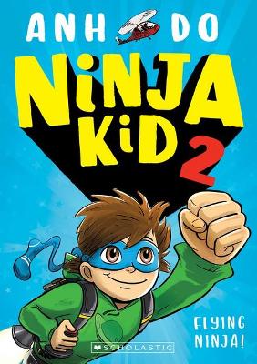 Flying Ninja! (Ninja Kid 2) by Anh Do