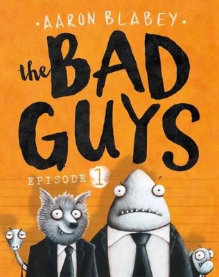 Bad Guys: Episode 1 by Aaron Blabey