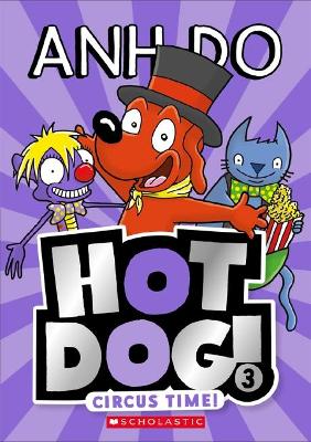 Circus Time! (Hot Dog! 3) by Anh Do
