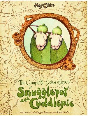 The Complete Adventures of Snugglepot and Cuddlepie (May Gibbs) by May Gibbs ISBN:9781760974367