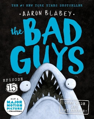 The Bad Guys: Episode 15: Open Wide and Say Arrrgh! by Aaron Blabey ISBN:9781761200809