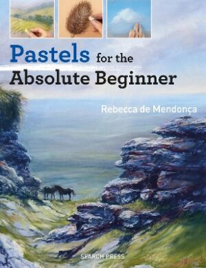 Pastels for the Absolute Beginner by Rebecca de Mendonça ISBN:9781782215639
