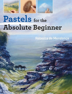 Pastels for the Absolute Beginner by Rebecca de Mendonça ISBN:9781782215639