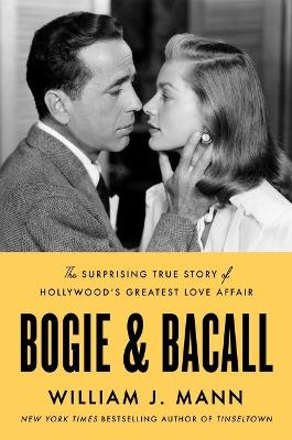 Bogie & Bacall: The Surprising True Story of Hollywood's Greatest Love Affair by William J. Mann ISBN:9780063339064