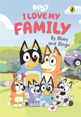 Bluey: I Love My Family: A heart-warming family story by Bluey and Bingo by Bluey ISBN:9781761047947