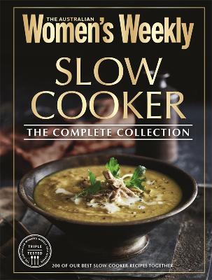 Slow Cooker The Complete Collection by The Australian Women's Weekly ISBN:9781761220708