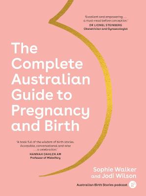 Complete Australian Guide to Pregnancy and Birth by Sophie Walker