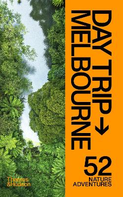 Day Trip Melbourne: 52 Nature Adventures by Evi O ISBN:9781760762629