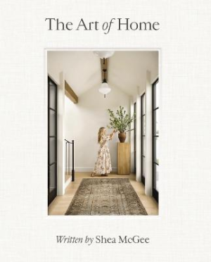 The Art of Home: A Designer Guide to Creating an Elevated Yet Approachable Home by Shea McGee ISBN:9780785236832