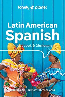 Lonely Planet Latin American Spanish Phrasebook & Dictionary by Lonely Planet ISBN:9781788680868