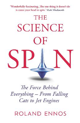 The Science of Spin: The Force Behind Everything - From Falling Cats to Jet Engines by Roland Ennos ISBN:9780861546718
