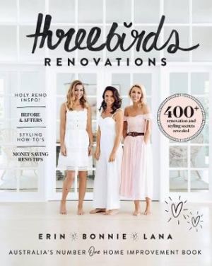 Three Birds Renovations: 400+ renovation and styling secrets revealed by Bonnie Hindmarsh ISBN:9781760631932