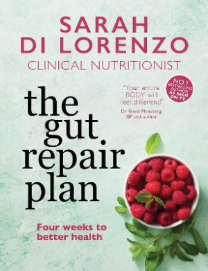 The Gut Repair Plan: Four weeks to better health by Sarah Di Lorenzo ISBN:9781761423840
