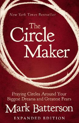 The Circle Maker: Praying Circles Around Your Biggest Dreams and Greatest Fears by Mark Batterson ISBN:9780310346913