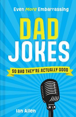 Even More Embarrassing Dad Jokes: So Bad They're Actually Good by Ian Allen ISBN:9780008604080