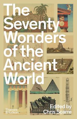 The Seventy Wonders of the Ancient World: The Great Monuments and How They Were Built by Chris Scarre ISBN:9780500297070