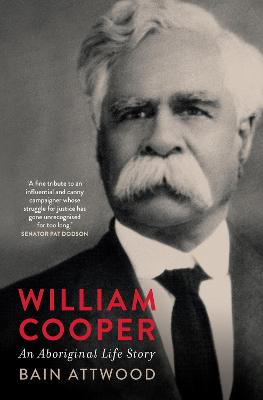 William Cooper: An Aboriginal Life Story by Bain Attwood ISBN:9780522879803