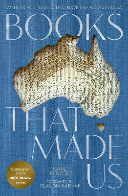 Books that Made Us: The companion to the ABC TV series by Carl Reinecke ISBN:9780733341571