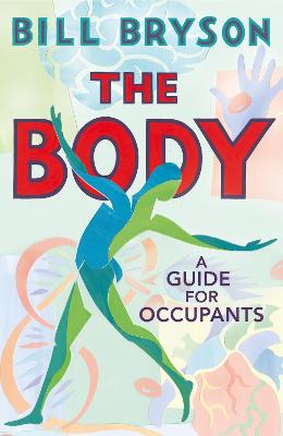 The Body: A Guide for Occupants - THE SUNDAY TIMES NO.1 BESTSELLER by Bill Bryson ISBN:9780857522405