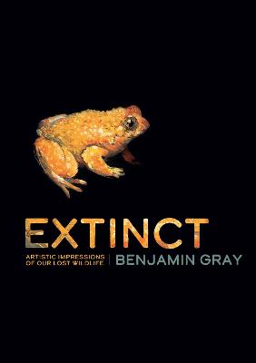 Extinct: Artistic Impressions of Our Lost Wildlife by Benjamin Gray ISBN:9781486313716