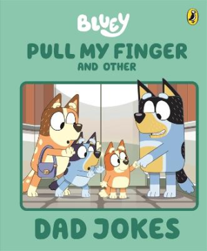Bluey: Pull My Finger and other Dad Jokes: A Father's Day Book by Bluey ISBN:9781761347023