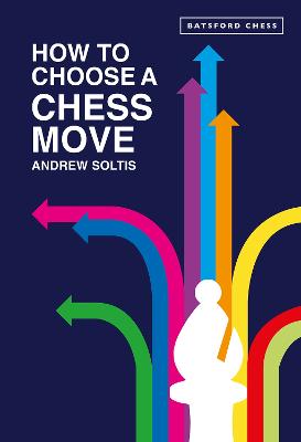 How to Choose a Chess Move by Andrew Soltis ISBN:9781849949231