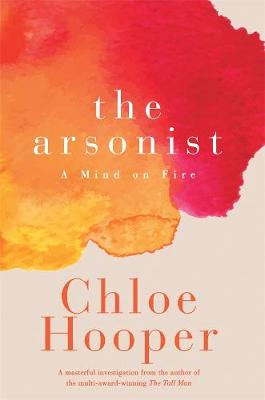 The Arsonist: A Mind on Fire by Chloe Hooper ISBN:9780143795551