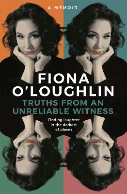 Truths from an Unreliable Witness: Finding laughter in the darkest of places by Fiona O'Loughlin ISBN:9780733645709