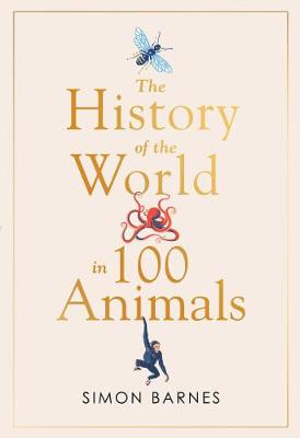 History of the World in 100 Animals by Simon Barnes ISBN:9781471186325