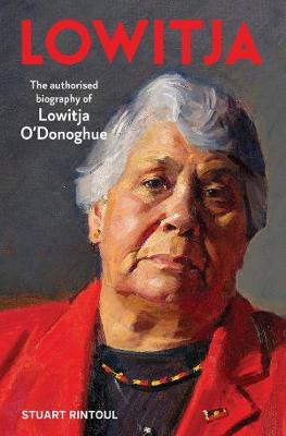 Lowitja: The authorised biography of Lowitja O'Donoghue by Stuart Rintoul ISBN:9781760875602