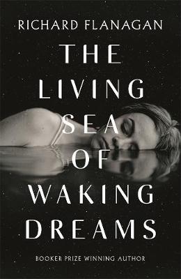 The Living Sea of Waking Dreams by Richard Flanagan ISBN:9781760899943