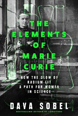 The Elements of Marie Curie: How the Glow of Radium Lit a Path for Women in Science by Dava Sobel ISBN:9780008536923