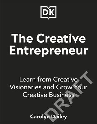 The Creative Entrepreneur: A Guide to Building a Successful Creative Business from Industry Titans by Carolyn Dailey ISBN:9780241651292