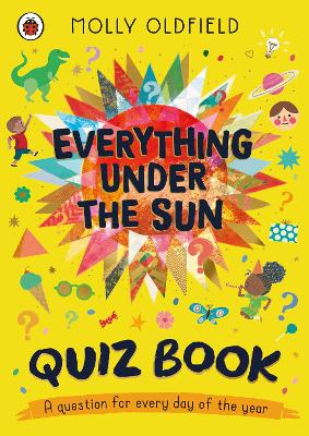 Everything Under the Sun: Quiz Book: A question for everyday of the year by Molly Oldfield ISBN:9780241703830