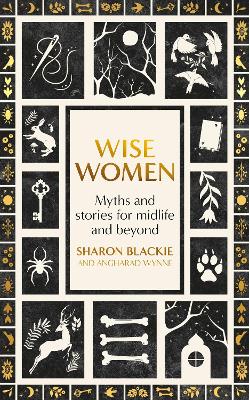 Wise Women: Myths and stories for midlife and beyond by Sharon Blackie ISBN:9780349018324