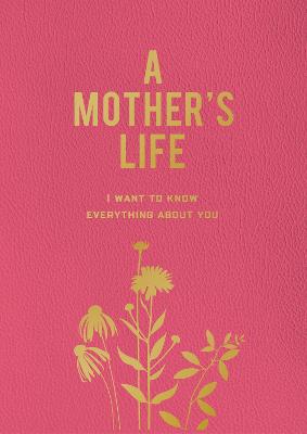 A Mother's Life: I Want To Know Everything About You by Editors of Chartwell Books ISBN:9780785844228