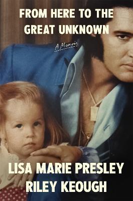 From Here to the Great Unknown: A Memoir by Lisa Marie Presley ISBN:9781035051052
