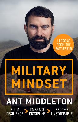 Military Mindset: Lessons from the Battlefield: THE EXPLOSIVE NEW BOOK FROM BESTSELLING AUTHOR ANT MIDDLETON by Ant Middleton ISBN:9781399737012