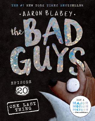 One Last Thing (the Bad Guys: Episode 20) by Aaron Blabey