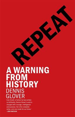 Repeat: A Warning from History by Dennis Glover ISBN:9781760645311