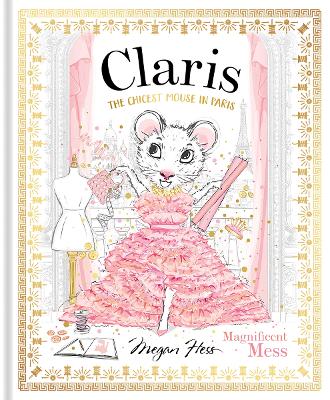 Claris: Magnificent Mess: The Chicest Mouse in Paris: Volume 8 by Megan Hess ISBN:9781761210891