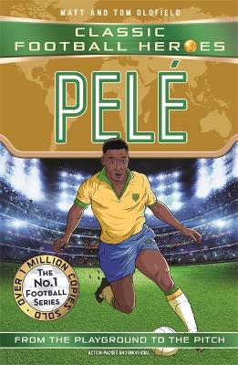 Pele (Classic Football Heroes - The No.1 football series): Collect them all! by Matt & Tom Oldfield ISBN:9781789467567