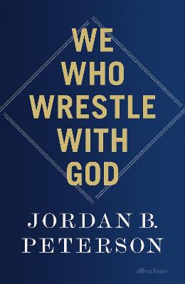 We Who Wrestle With God: Perceptions of the Divine by Jordan B. Peterson ISBN:9780241619636