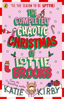 The Completely Chaotic Christmas of Lottie Brooks by Katie Kirby