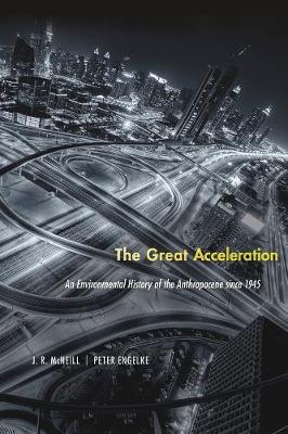 The Great Acceleration: An Environmental History of the Anthropocene since 1945 by J. R. McNeill ISBN:9780674545038