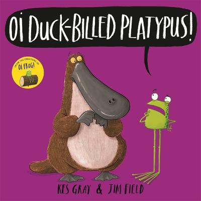 Oi Duck-billed Platypus! by Kes Gray ISBN:9781444937329