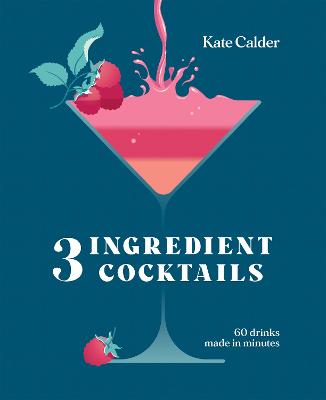 Three Ingredient Cocktails: 60 Drinks Made in Minutes by Kate Calder ISBN:9781784887711