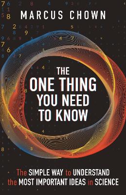 The One Thing You Need to Know: The Simple Way to Understand the Most Important Ideas in Science by Marcus Chown ISBN:9781789296853